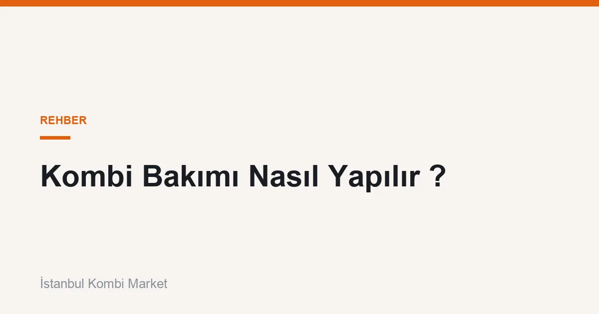 Kombi Bakımı Nasıl Yapılır ?