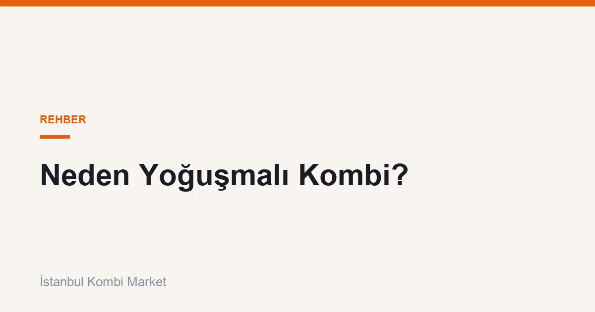 Neden Yoğuşmalı Kombi?