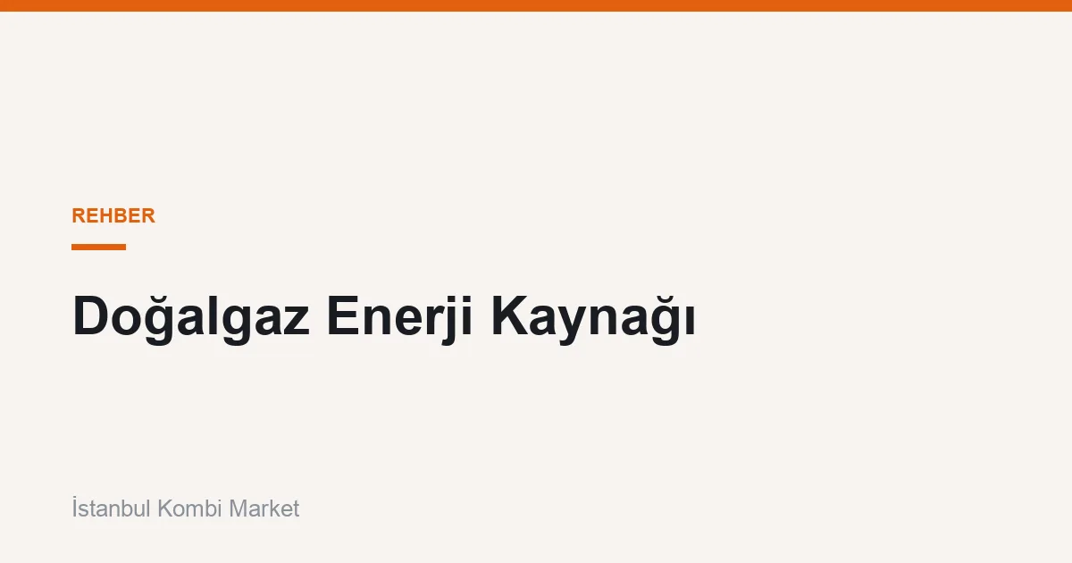 Doğalgaz Enerji Kaynağı