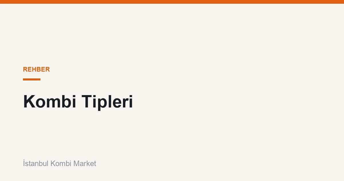 Kombi Tipleri