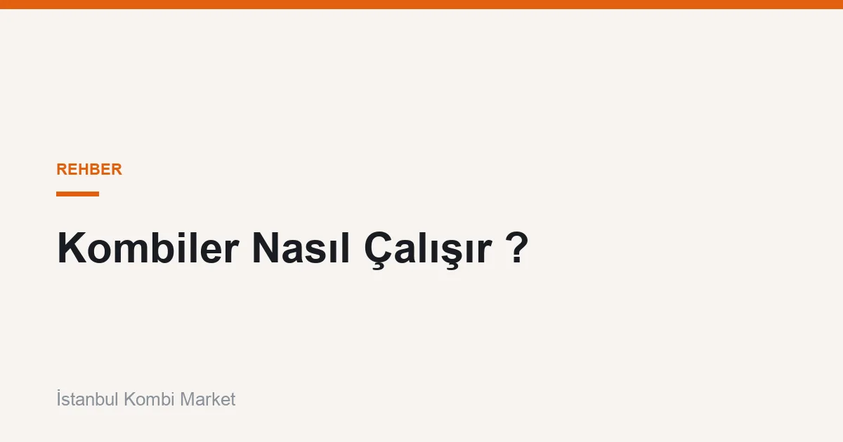 Kombiler Nasıl Çalışır ?